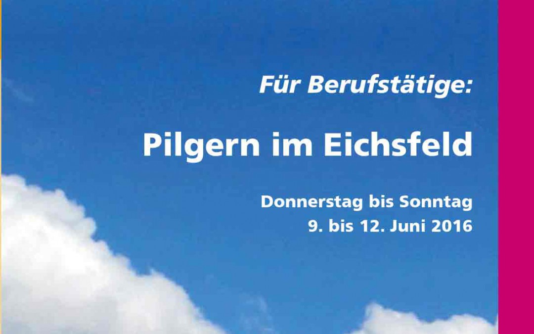 Pilgern im Eichsfeld für Menschen im Beruf