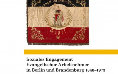 Buchempfehlung: Soziales Engagement Evangelischer Arbeitnehmer in Berlin und Brandenburg 1848–1973. Vereine – Evangelisch-Soziale Schule – Sozialakademie – Partei – Gewerkschaft