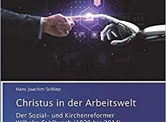 Buchtipp: Christus in der Arbeitswelt: Der Sozial- und Kirchenreformer Wilhelm Fahlbusch (1929 bis 2014)