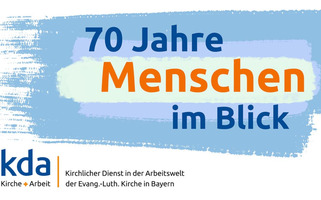 Zeiten der Arbeit: Report zum 70. Geburtstag des kda Bayern