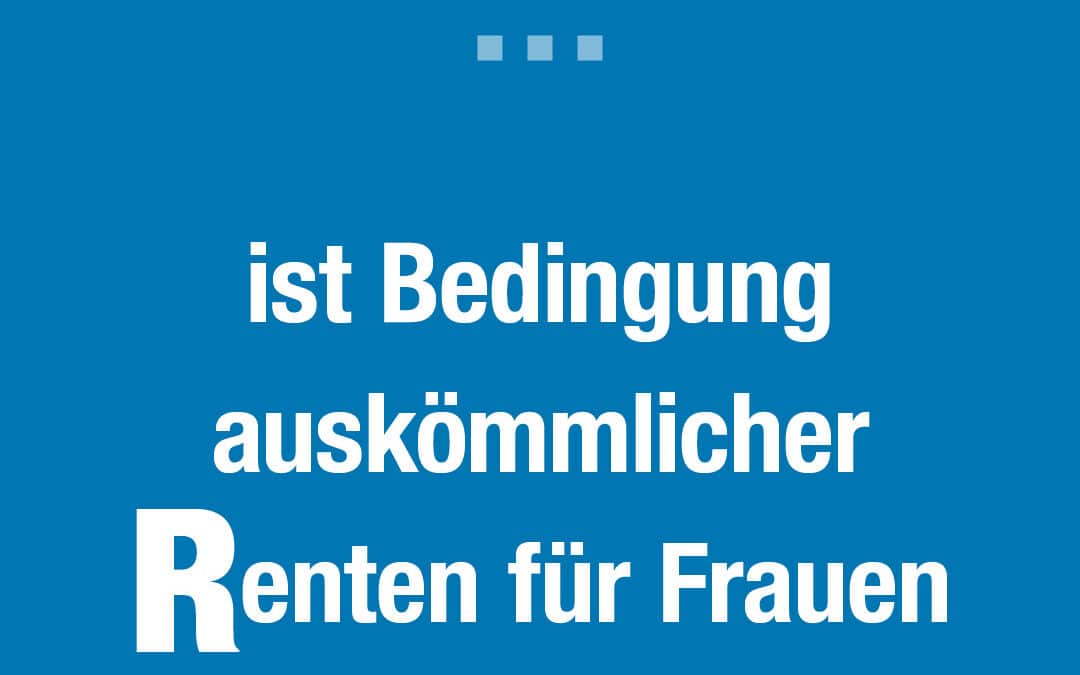 Arbeitszeitverkürzung ist Bedingung auskömmlicher Renten für Frauen